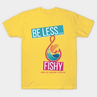 Be Less Fishy T-Shirt